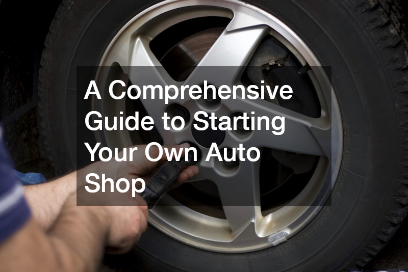 A Comprehensive Guide to Starting Your Own Auto Shop