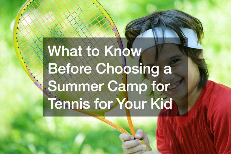 What to Know Before Choosing a Summer Camp for Tennis for Your Kid